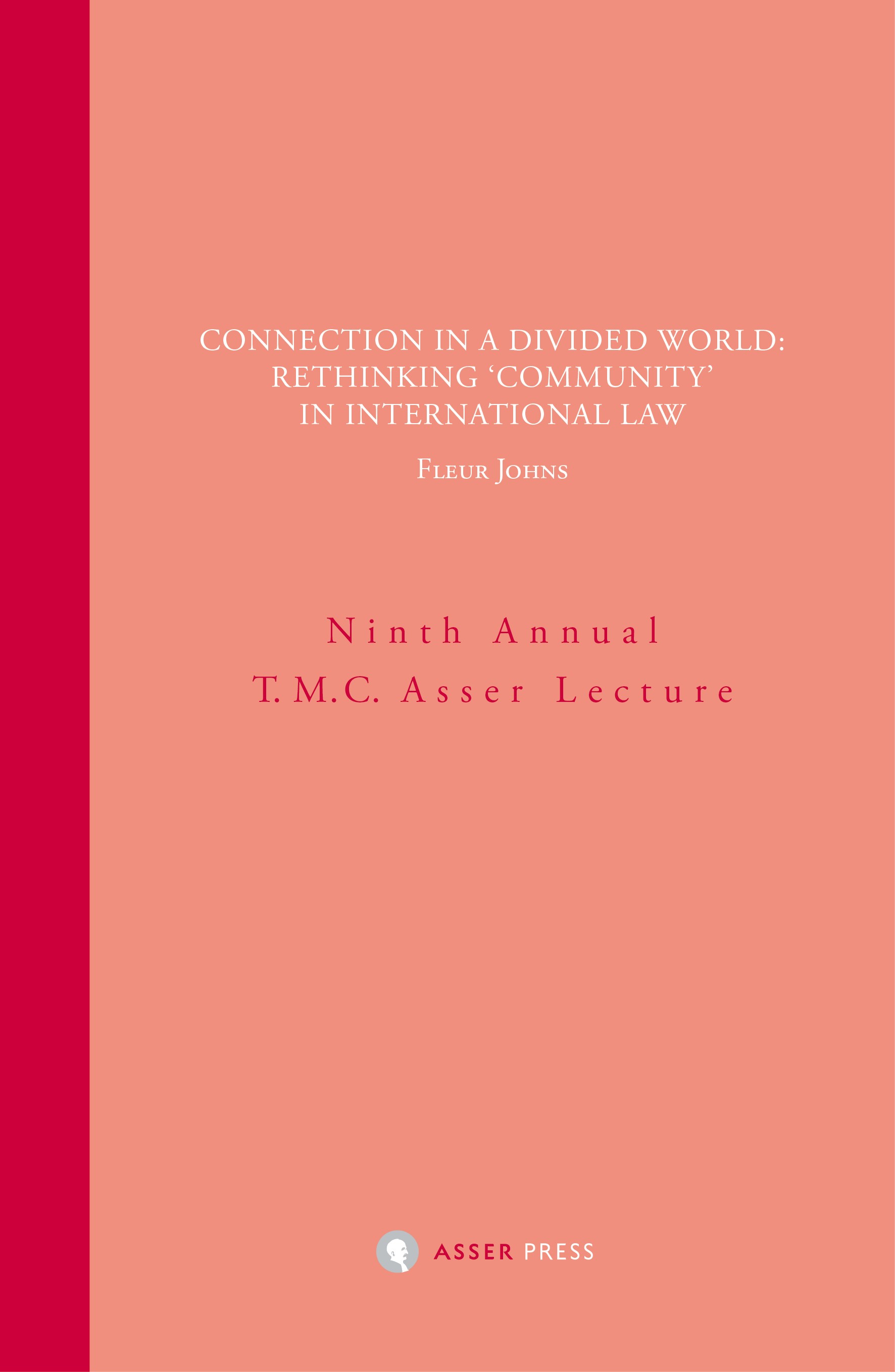 Connection in a Divided World: Rethinking ‘Community’ in International Law - Ninth Annual T.M.C. Asser Lecture